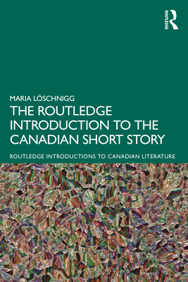 The Routledge Introduction to the Canadian Short Story Cover Image