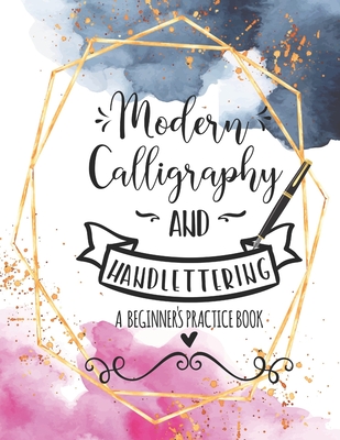 Modern Calligraphy and Handlettering A Beginner's Practice Book: Handwriting Practice for Adults Cursive Writing Practice Sheets with Different Cursiv By Casa Vera Design Studio Cover Image