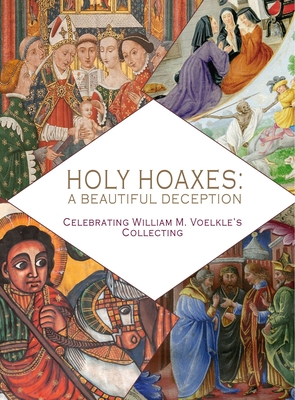 Holy Hoaxes: A Beautiful Deception By William M. Voelke, Christopher de Hamel (Introduction by) Cover Image