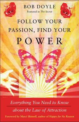 Follow Your Passion, Find Your Power: Everything You Need to Know about the Law of Attraction
