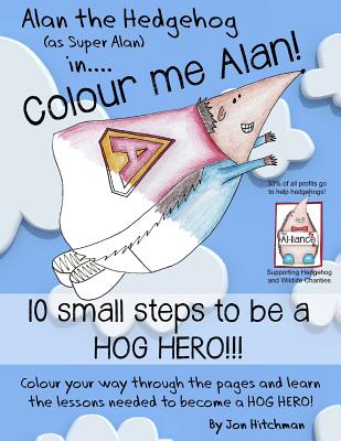 Alan the Hedgehog - Hog Hero Colouring Book: Alan the Hedgehog (as Super Alan) in: Colour me Alan Cover Image