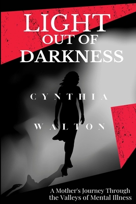Light Out of Darkness: A Mother's Journey Through the Valley of Mental Illness