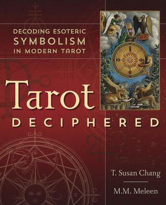 Tarot Deciphered: Decoding Esoteric Symbolism in Modern Tarot By T. Susan Chang, M. M. Meleen Cover Image