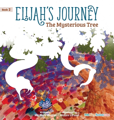 Elijah's Journey Children's Storybook 2, The Mysterious Tree By Nate Gunter, Nate Books (Editor), Mauro Lirussi (Illustrator) Cover Image