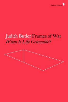 Frames of War: When Is Life Grievable? (Radical Thinkers) By Judith Butler Cover Image