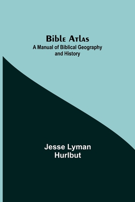 Bible Atlas: A Manual of Biblical Geography and History Cover Image