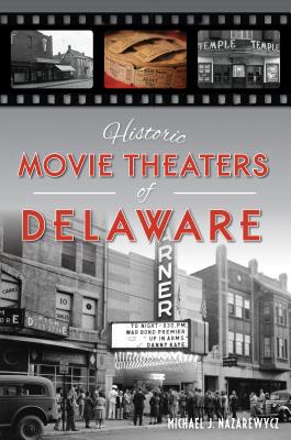 Historic Movie Theaters of Delaware (Landmarks) By Michael J. Nazarewycz Cover Image