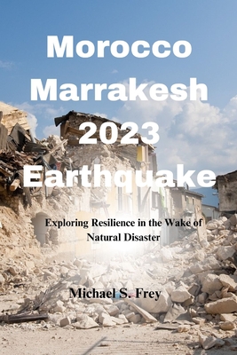 Morocco Marrakech 2023 Earthquake: Exploring Resilience in the Wake of Natural Disaster Cover Image