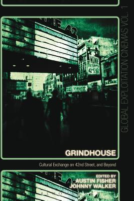 Grindhouse: Cultural Exchange on 42nd Street, and Beyond (Global Exploitation Cinemas)