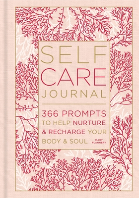 Self-Care Journal: 366 Prompts to Help Nurture & Recharge Your Body & Soul Volume 9 By Mary Flannery Cover Image