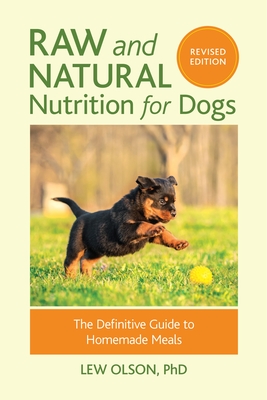 Raw and Natural Nutrition for Dogs, Revised Edition: The Definitive Guide to Homemade Meals Cover Image