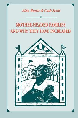 Mother-Headed Families and Why They Have Increased By Ailsa Burns, Cath Scott, Catherine Scott Cover Image