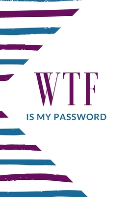 WTF Is My Password: A Premium Internet Password Logbook With Alphabetical  Tabs - Handy Size 6 x 9 inches (vol. 3) (Paperback)