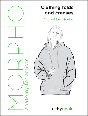 Morpho: Clothing Folds and Creases: Anatomy for Artists (Morpho Anatomy for Artists #8)