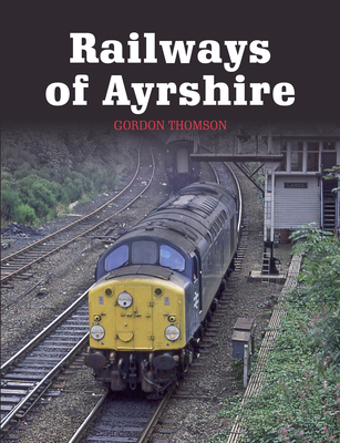 Railways of Ayrshire Cover Image