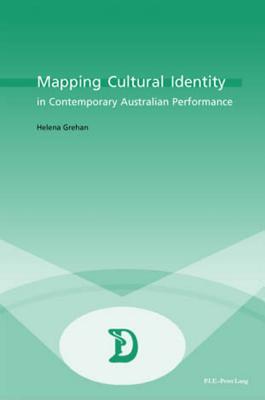 Mapping Cultural Identity in Contemporary Australian Performance (Dramaturgies #2) By Marc Maufort (Editor), Helena Grehan Cover Image