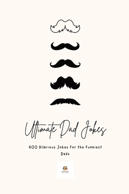 Ultimate Dad Jokes 2023: Hilarious Puns & Oneliners for The Funniest Comedians