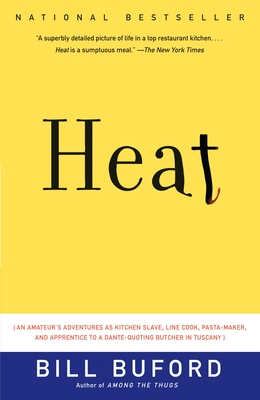 Heat: An Amateur's Adventures as Kitchen Slave, Line Cook, Pasta-Maker, and Apprentice to a Dante-Quoting Butcher in Tuscany By Bill Buford Cover Image