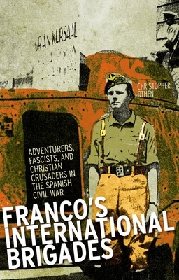 Franco's International Brigade: Adventurers, Fascists, and Christian Crusaders in the Spanish Civil War Cover Image