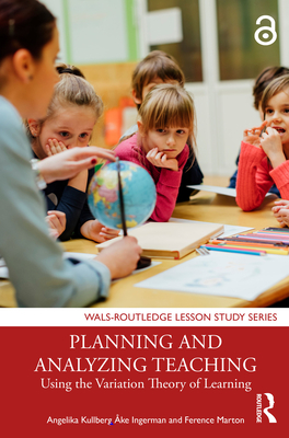 Planning and Analyzing Teaching: Using the Variation Theory of Learning (Wals-Routledge Lesson Study)