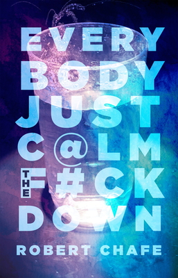 Everybody Just C@lm the F#ck Down By Robert Chafee Cover Image