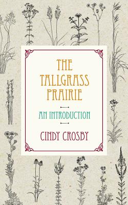 The Tallgrass Prairie: An Introduction By Cindy Crosby Cover Image