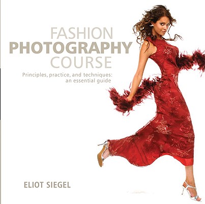 Fashion Photography Course: Principles, Practice, and Techniques: An Essential Guide Cover Image