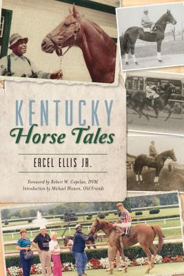 Kentucky Horse Tales (Sports) By Ercel Ellis Jr, Robert W. Copelan DVM (Foreword by), Michael Blowen and Old Friends (Introduction by) Cover Image
