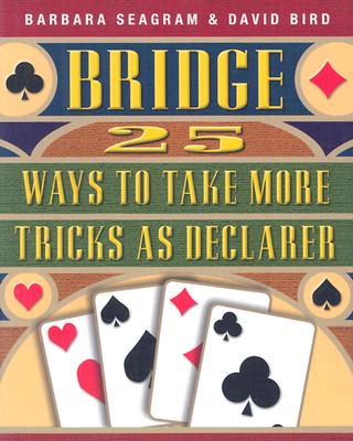 25 Ways to Take More Tricks as Declarer (Bridge (Master Point Press)) By Barbara Seagram, David Bird (Joint Author) Cover Image