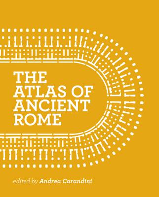 The Atlas of Ancient Rome: Biography and Portraits of the City - Two-Volume Slipcased Set By Andrea Carandini (Editor) Cover Image