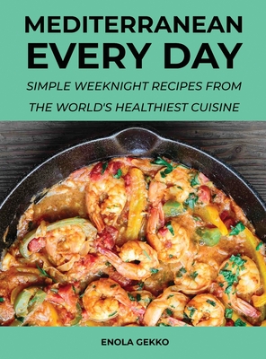 Mediterranean Every Day: Simple Weeknight Recipes from the World's Healthiest Cuisine Cover Image
