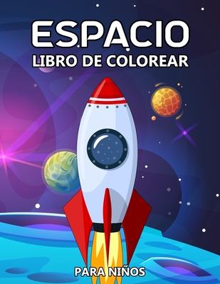 Espacio Libro de Colorear: Cohetes, planetas, astronautas, OVNIs, naves  espaciales y el sistema solar para niños de 4 a 8 años (Paperback) | Hooked