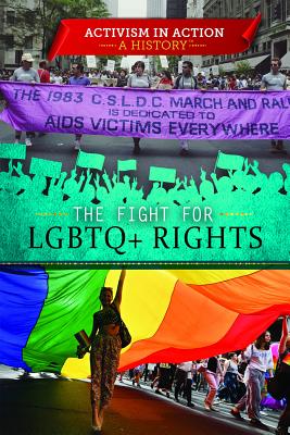 The Fight for LGBTQ+ Rights (Activism in Action: A History)