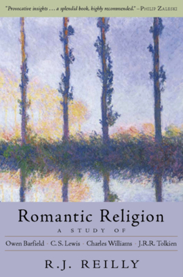 Romantic Religion: A Study of Owen Barfield, C.S. Lewis, Charles Williams, and J.R.R. Tolkien Cover Image