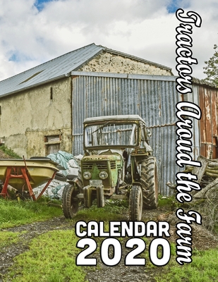 Tractors Around the Farm Calendar 2020: 14 Months of Photos of this Useful, Indispensable Farm Helper in its Natural Setting Cover Image