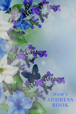 Mum's Address Book: Blue Flowers - Address Book for Names, Addresses, Phone Numbers, E-mails and Birthdays Cover Image