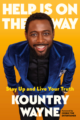 Help Is on the Way: Stay Up and Live Your Truth By Kountry Wayne, Mim Eichler Rivas (With), Cedric the Entertainer (Foreword by) Cover Image
