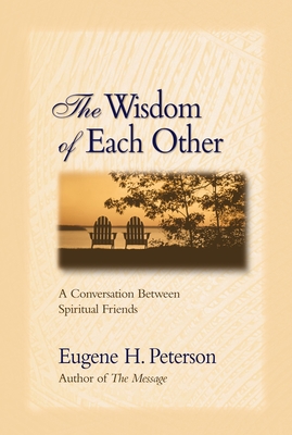 The Wisdom of Each Other: A Conversation Between Spiritual Friends (Growing Deeper) Cover Image