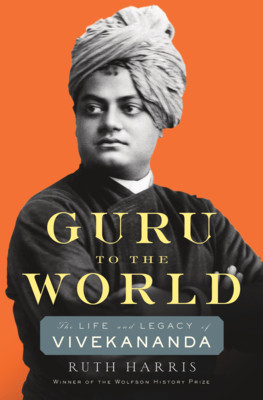 Guru to the World: The Life and Legacy of Vivekananda by Ruth Harris