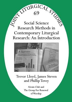 Jls 69 Social Science Research Methods in Contemporary Liturgical Research: An Introduction (Joint Liturgical Studies) By Trevor Lloyd, James Steven, Phillip Tovey Cover Image