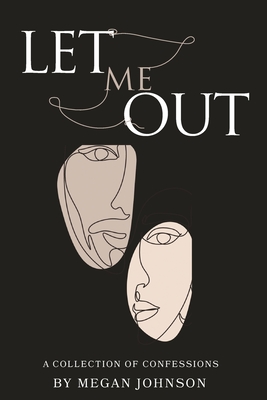 Let Me Out: A Collection of Confessions By Megan Johnson Cover Image