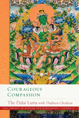 Courageous Compassion (The Library of Wisdom and Compassion  #6) By His Holiness the Dalai Lama, Venerable Thubten Chodron Cover Image