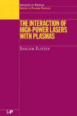 The Interaction of High-Power Lasers with Plasmas (Plasma Physics) By Shalom Eliezer Cover Image