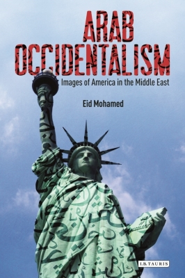 Arab Occidentalism: Images of America in the Middle East (Library of Modern Middle East Studies)