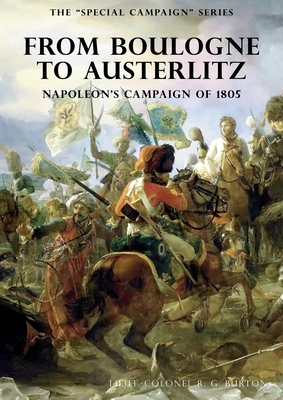The Special Campaign Series: FROM BOULOGNE TO AUSTERLITZ: Napoleon's Campaign of 1805