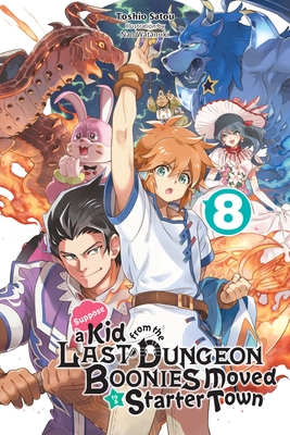 Suppose a Kid from the Last Dungeon Boonies Moved to a Starter Town, Vol. 8 (light novel) (Suppose a Kid from the Last Dungeon Boonies Moved to a Starter Town (light novel) #8) By Toshio Satou, Nao Watanuki (Illustrator) Cover Image