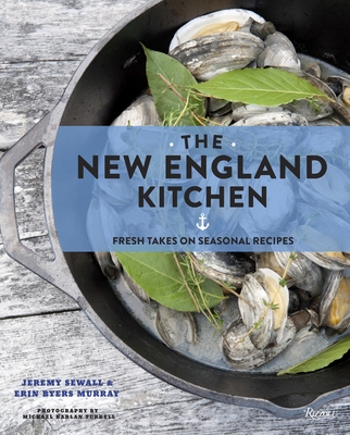 The New England Kitchen: Fresh Takes on Seasonal Recipes By Jeremy Sewall, Erin Byers Murray, Barton Seaver (Foreword by), Michael Harlan Turkell (Photographs by) Cover Image