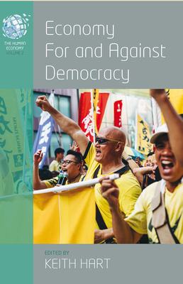 Economy for and Against Democracy (Human Economy #2) By Keith Hart (Editor) Cover Image
