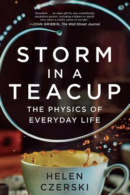 Storm in a Teacup: The Physics of Everyday Life By Helen Czerski Cover Image