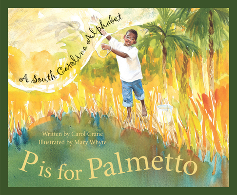 P Is for Palmetto: A South Carolina Alphabet (Discover America State by State) By Carol Crane, Mary Whyte (Illustrator) Cover Image